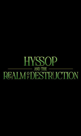 Hyssop and the Realm of Destruction 2025