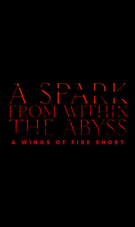 A Spark From Within The Abyss: A Wings of Fire Short 2024
